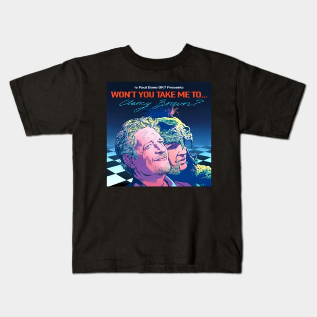 Won't You Take Me To... Clancy Brown? Kids T-Shirt by Is Paul Dano OK?